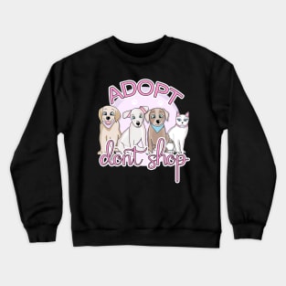 Adopt, don't shop Crewneck Sweatshirt